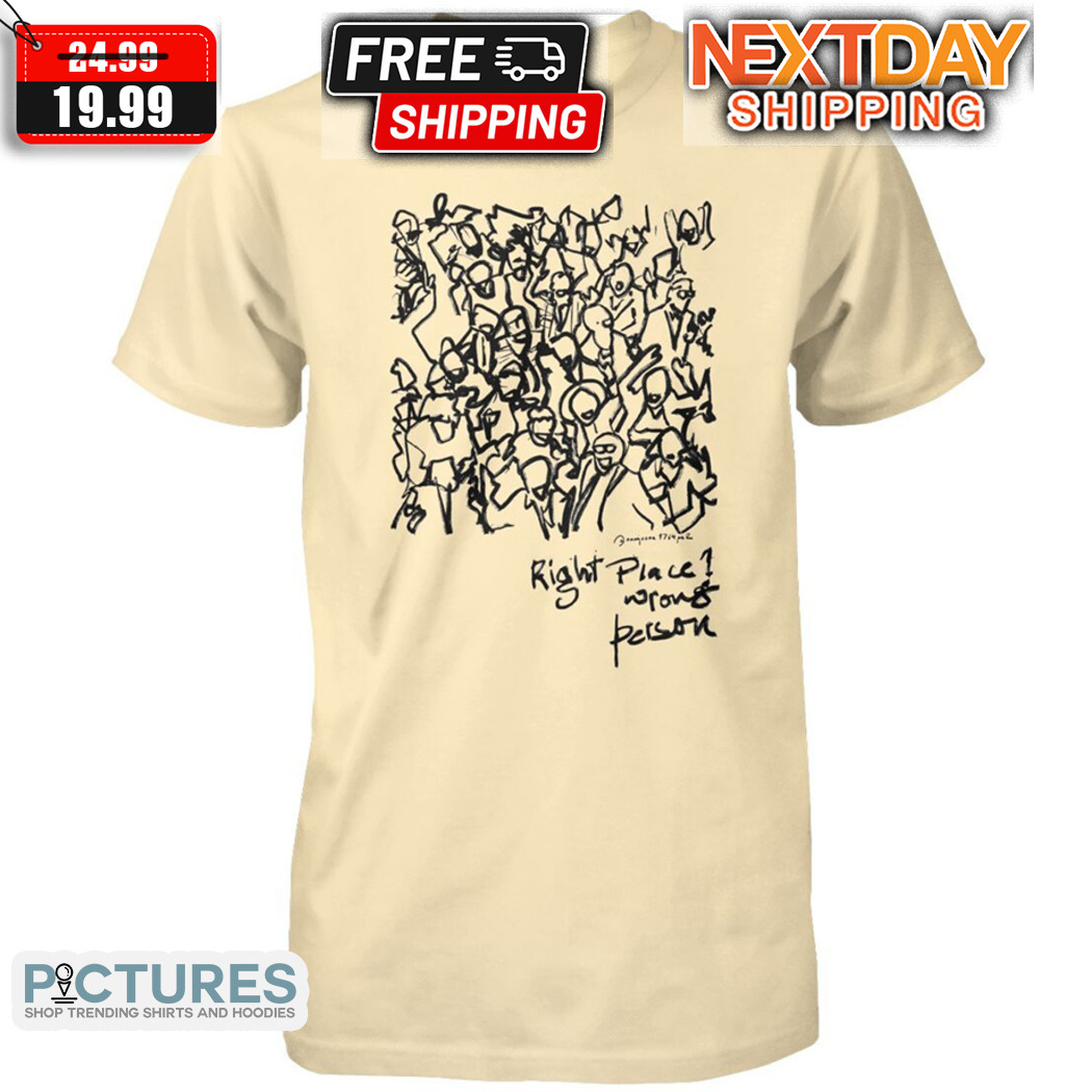 Right Place Wrong Person Art Shirt