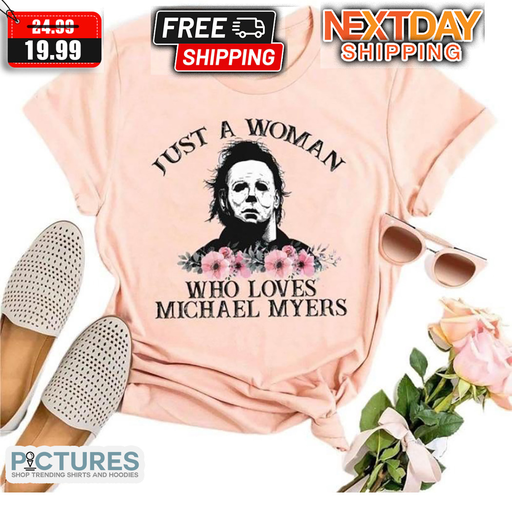 Just A Woman Who Loves Michael Myers Shirt