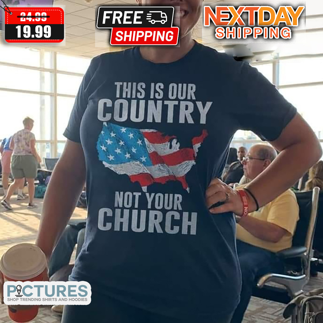 This Is Our Country Not Your Church American Flag Shirt