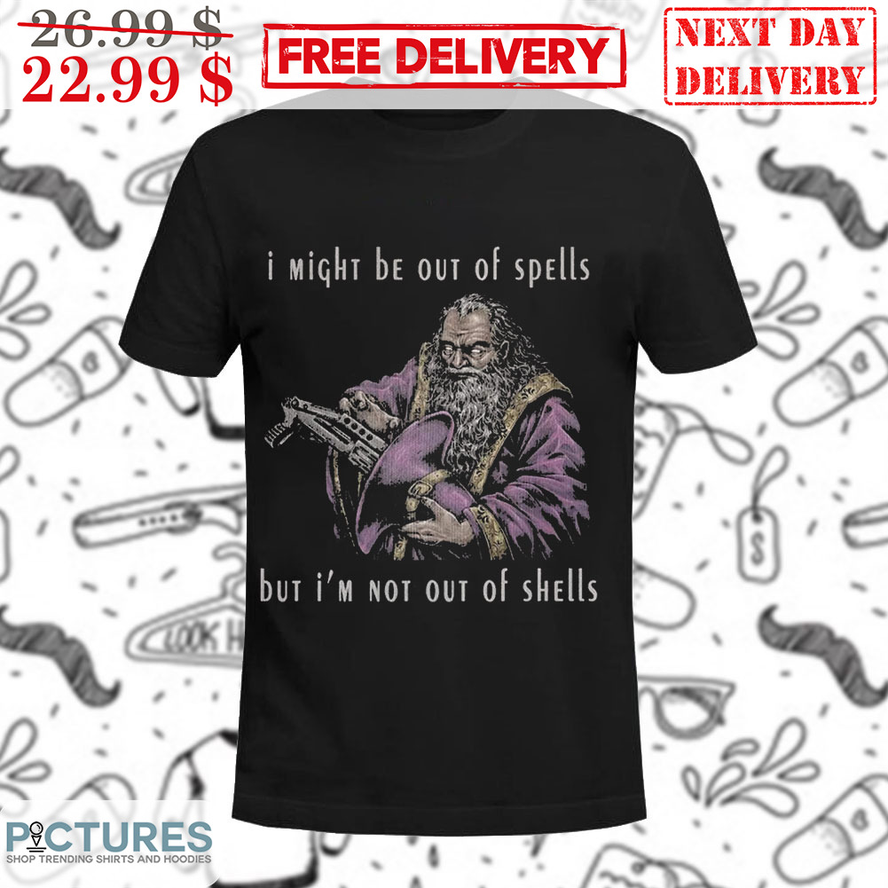 Wizard I Might Be Out Of Spells But I'm Not Out Of Shells Shirt