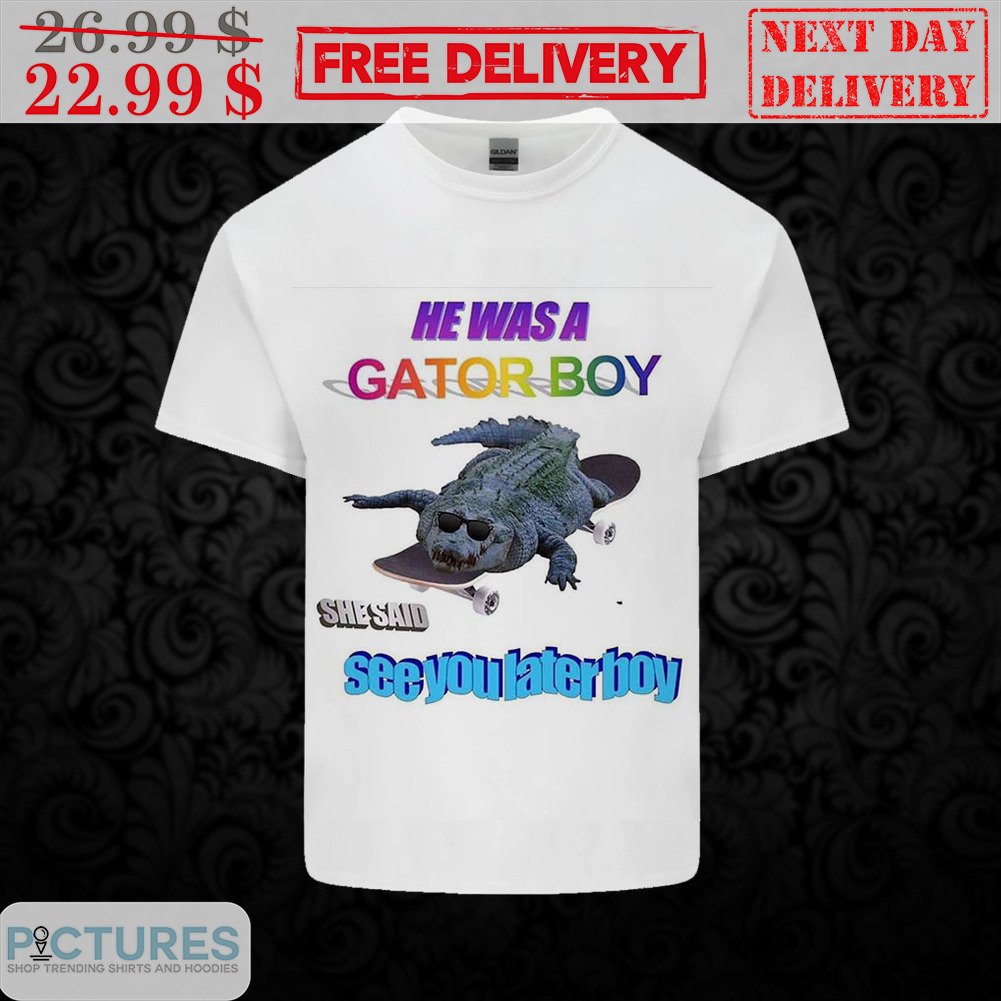 Skateboarding Alligator He Was A Gator Boy She Said See You Later Boy Shirt