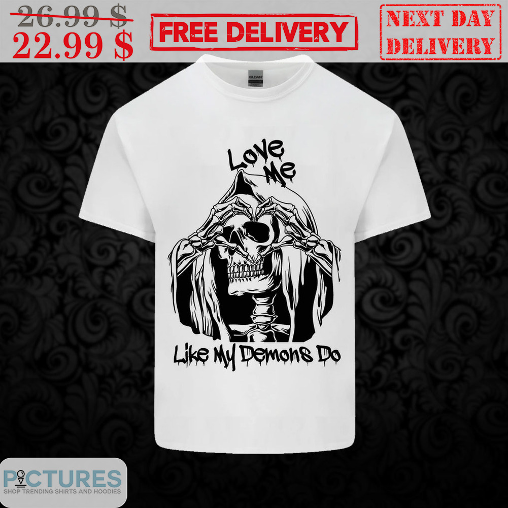 Death Love Me Like My Demons Do Shirt