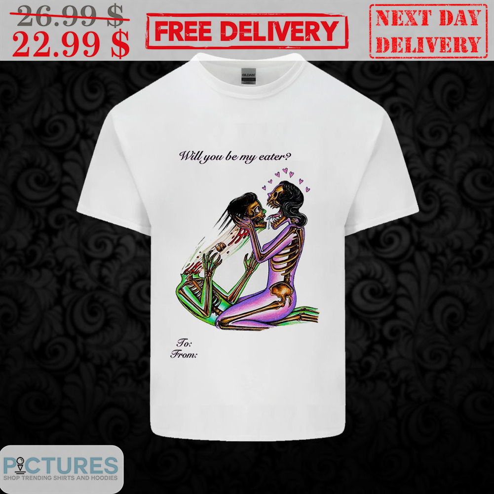 Custom Will You Be My Eater Shirt