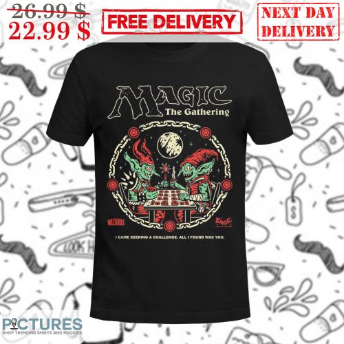 Wizards Magic The Gathering I Came Seeking A Challenge All I Found Was You Shirt