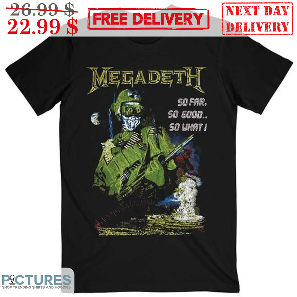 Megadeth So Far So Good So What I Shirt