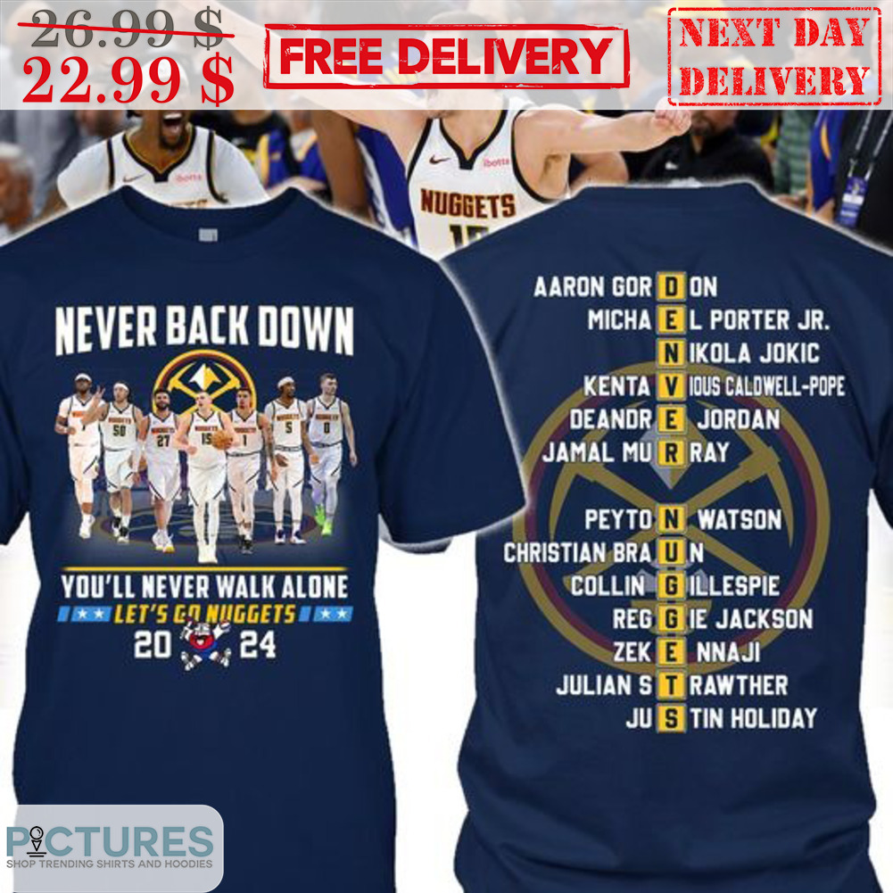 Never Back Down You'll Never Walk Alone Let's Go Niggets 2024 Shirt