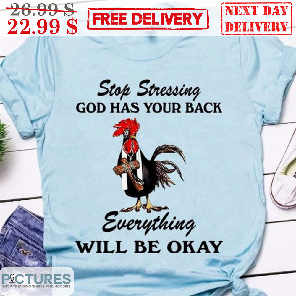Rooster Vicar Stop Stressing God Has Your Back Everything Will Be Okay Shirt