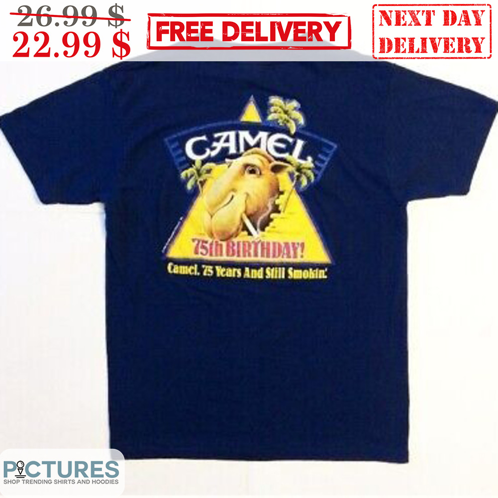Camel 75th Birthday Camel 75 Years And Still Smokin' Shirt