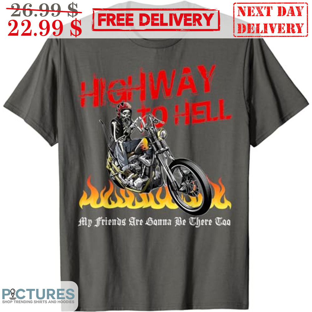 Skeleton Biker Highway To Hell My Friends Are Wanna Be There Too Shirt