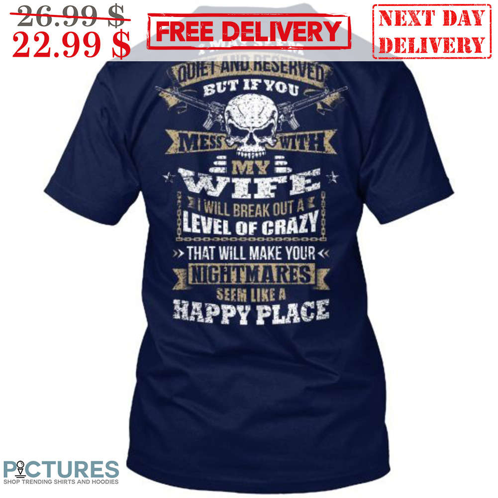 Skull I May Seem Quiet And Reserved But If You Mess With My Wife Vintage Shirt