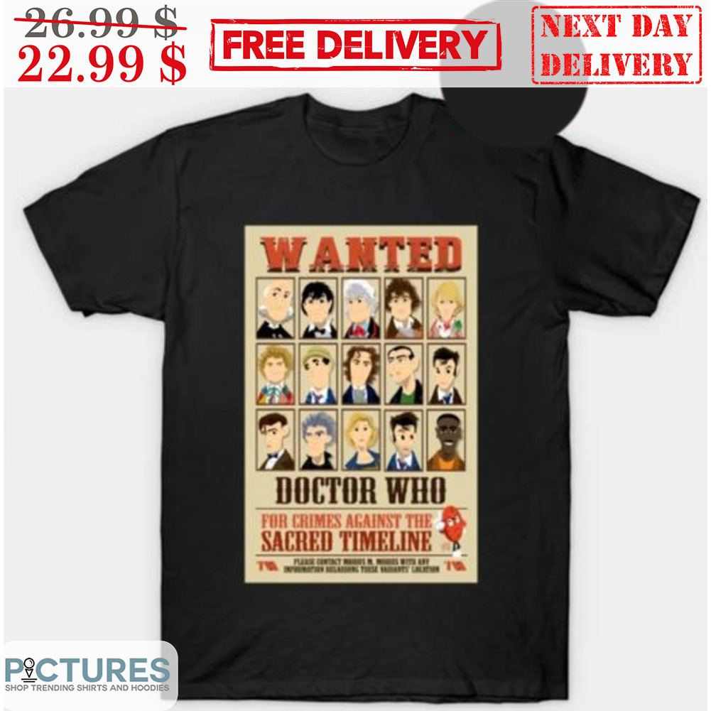 Wanted Doctor Who For Crimes Against The Sacred Timeline Shirt