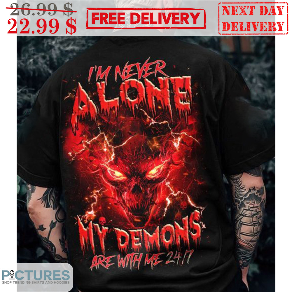 Skull Demon I'm Never Alone My Demons Are With Me 24 7 Shirt