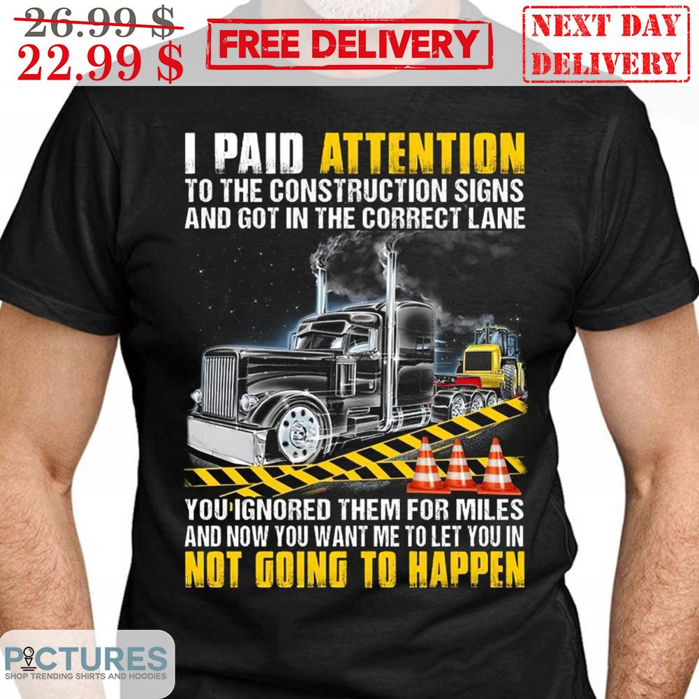 Trucker I Paid Attention To The Construction Signs And Got In The Correct Lane Vintage Shirt