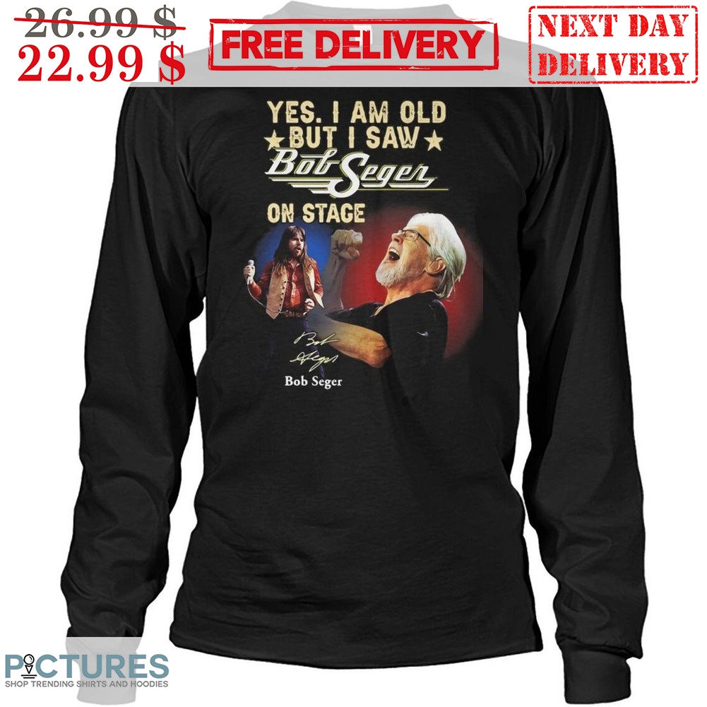 Yes I Am Old But I Saw Bob Seger Signature Shirt