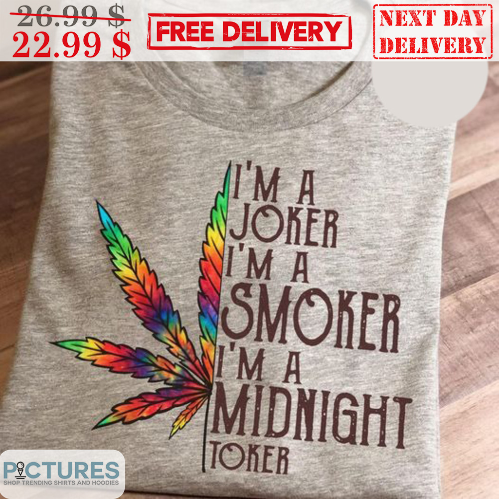 I'm A Joker I'm A Smoker I'm Midnight Toker Shirt