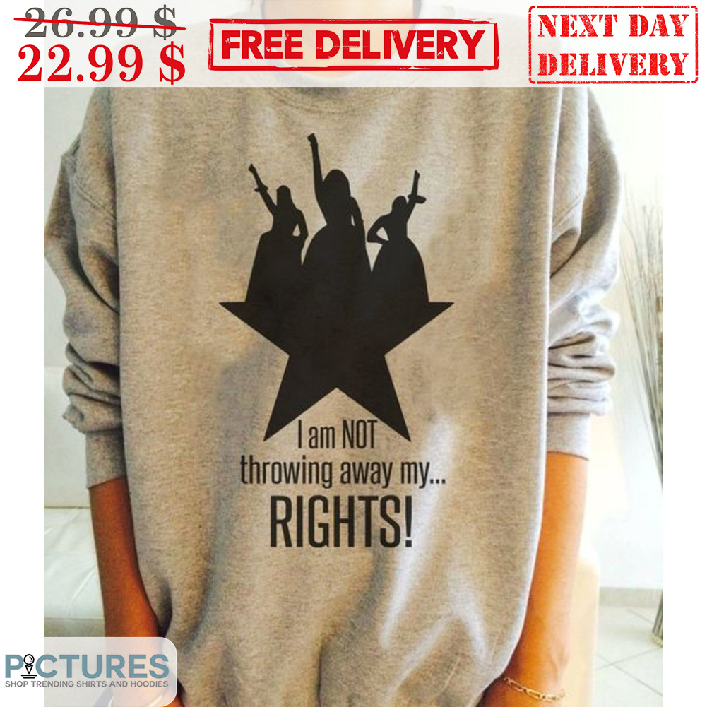 I Am Not Throwing Away My Rights Shirt