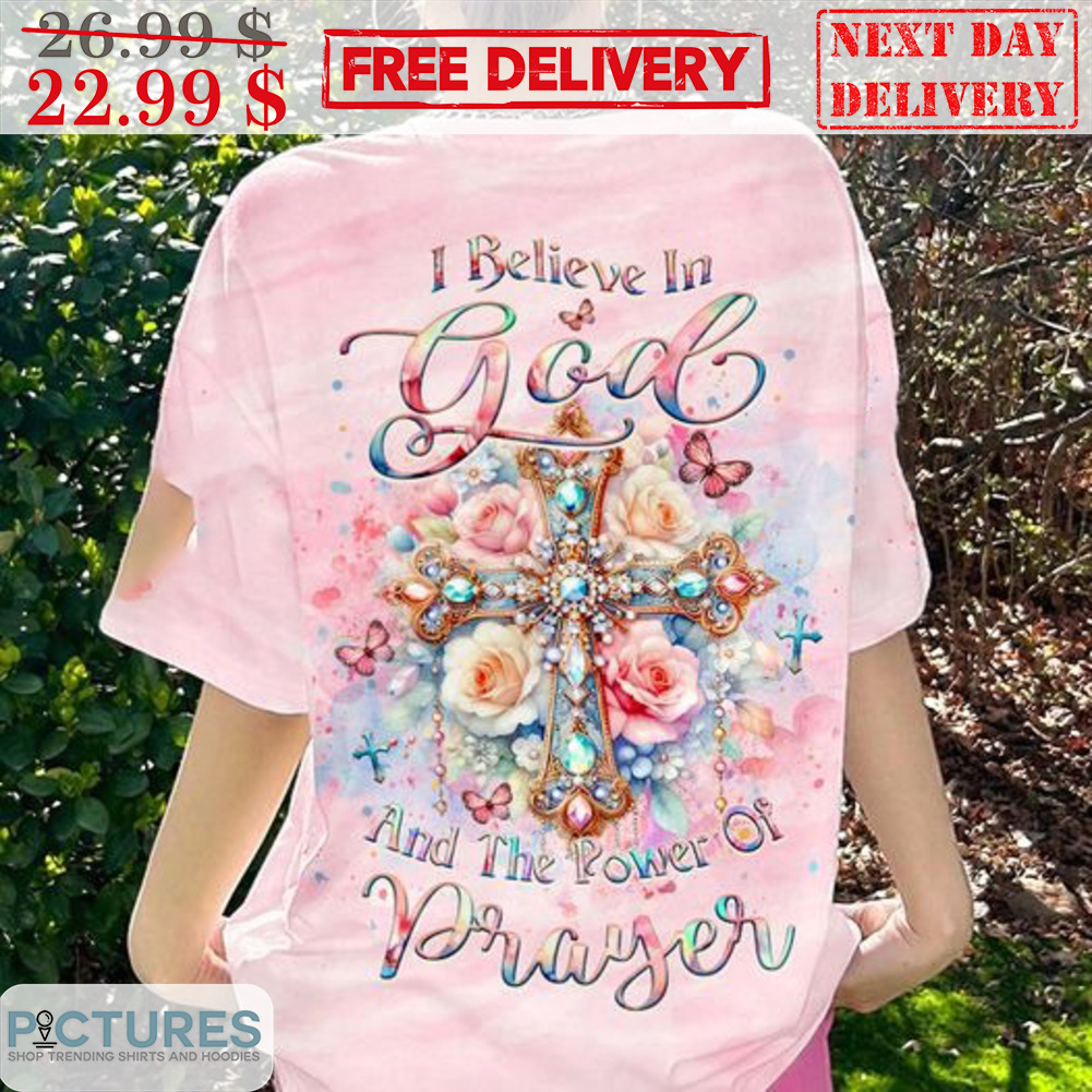 Cross I Believe In God And The Power Of Prayer Shirt