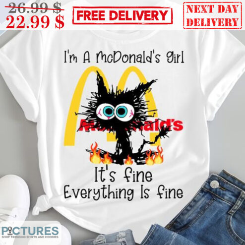 Black Cat I'm A Mc Donald's Girl It's Fine Everything Is Fine Shirt