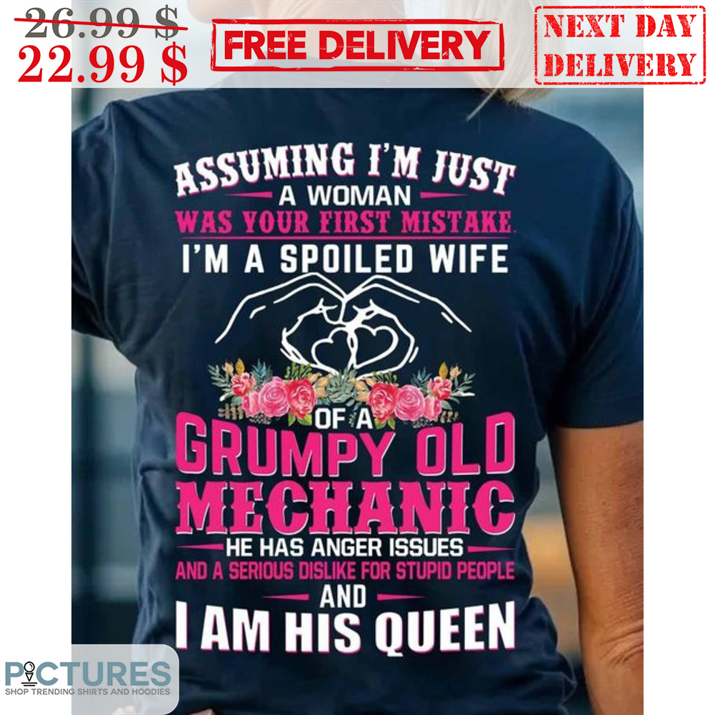 Assuming I'm Just A Woman Was Your First Mistake I'm A Spoiled Wife Shirt