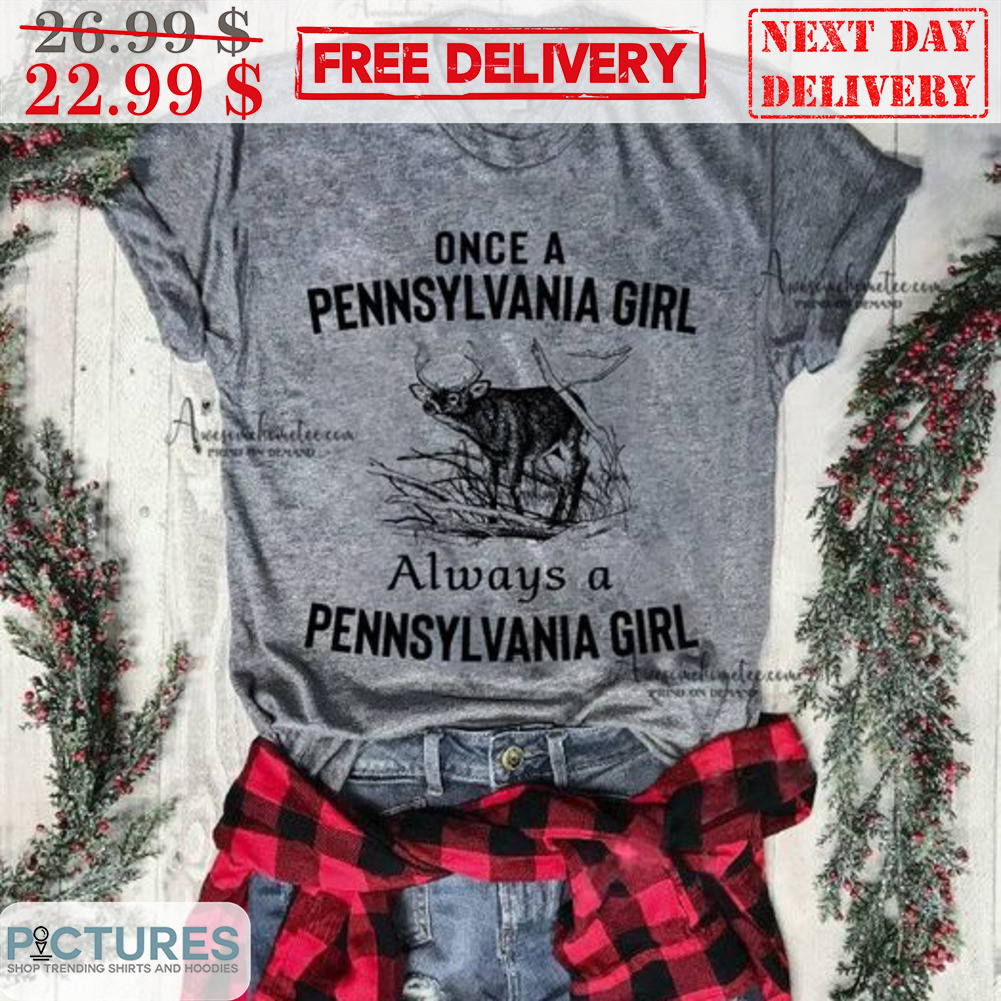 Once A Pennsylvania Girl Alway A Pennsylvania Girl Shirt