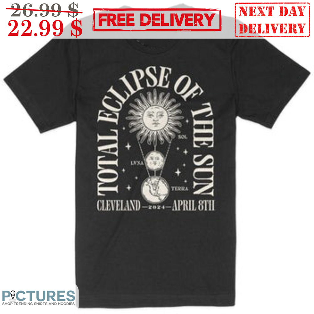 Total Eclipse Of This Sun Cleveland April 8th Shirt