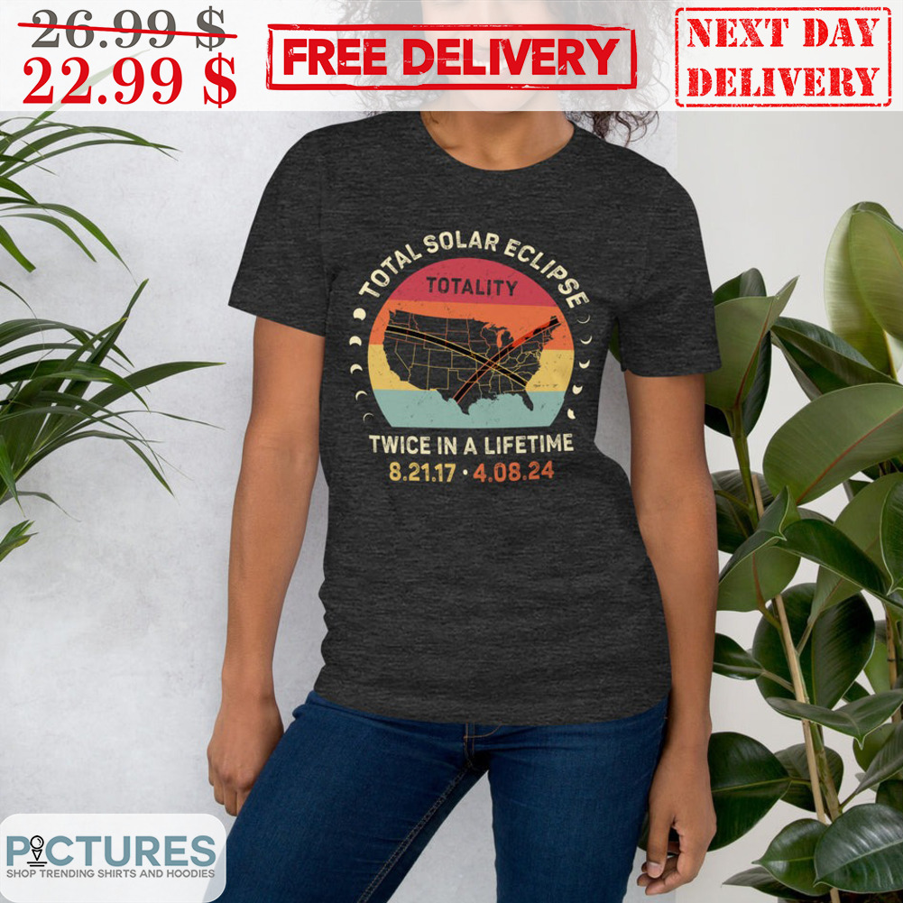 Total Solar Eclipse Totality Twice In A Lifetime Retro Vintage Shirt
