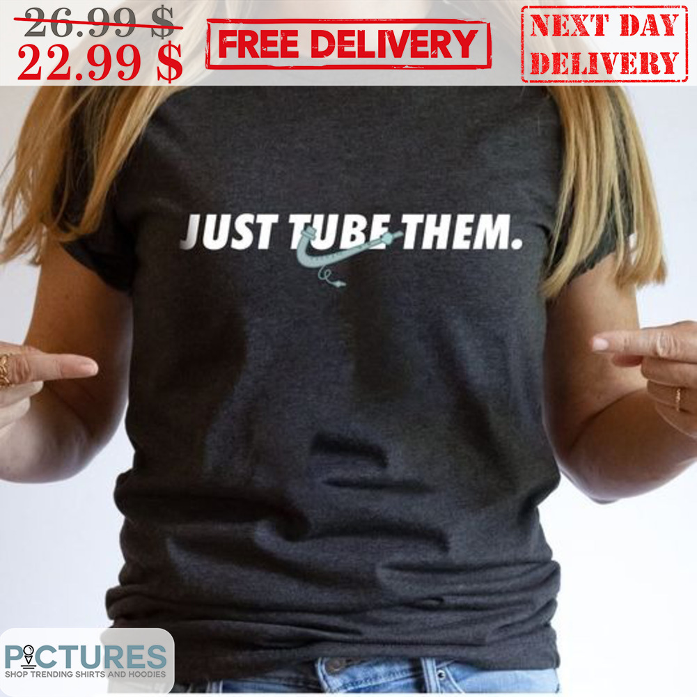 Just Tube Them Shirt
