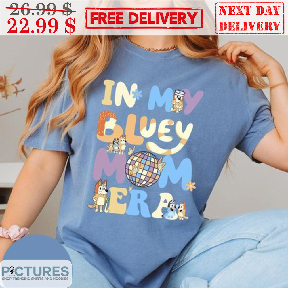 In My Bluey Mom Era Shirt