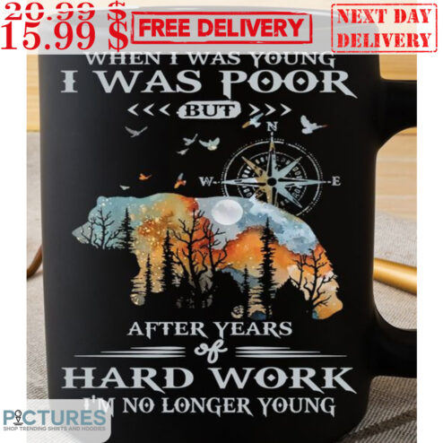 Bear When I Was Young I Was Poor But After Years Of Hard Work Mug