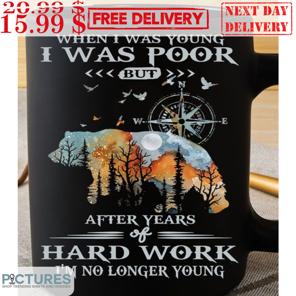 Bear When I Was Young I Was Poor But After Years Of Hard Work Mug