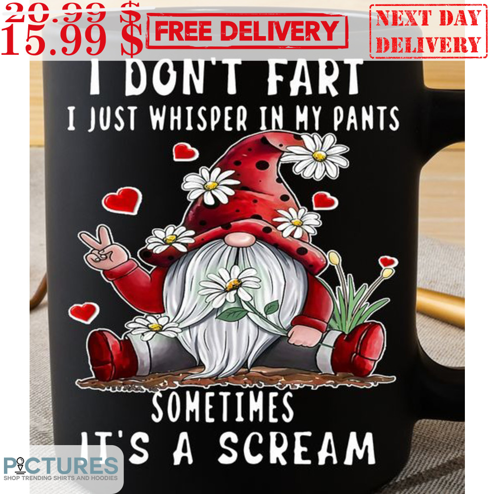 Gnome I Don't Fart I Just Whisper In My Pants Sometimes It's A Scream Mug