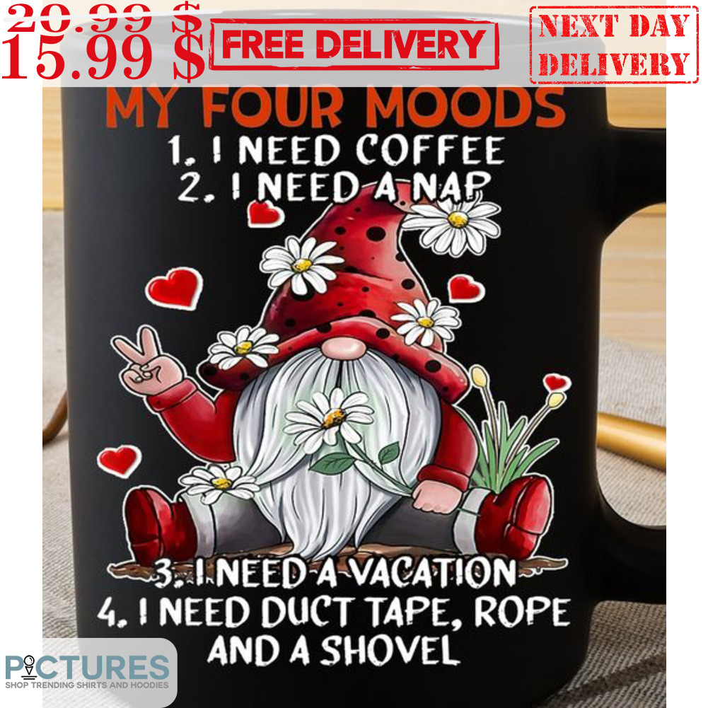 Gnomes My Four Moods I Need Coffee Mug Gnomes My Four Moods I Need Coffee Mug