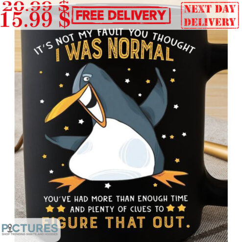 Penguin It's Not My Fault You Thought I Was Nomarl Mug