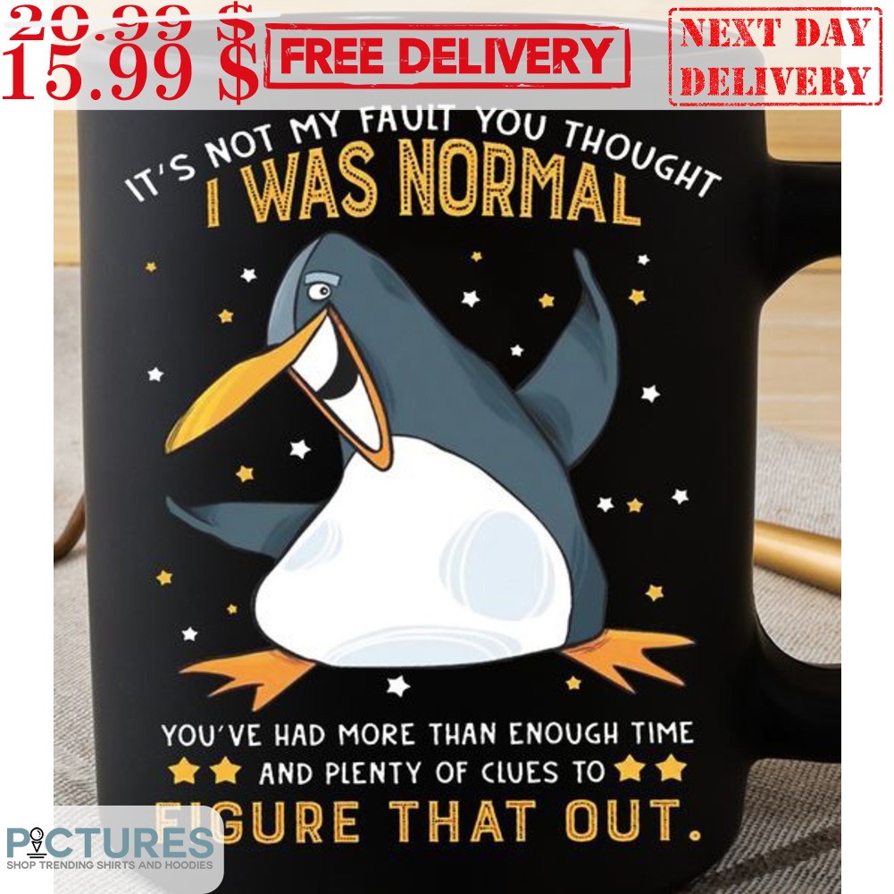 Penguin It's Not My Fault You Thought I Was Nomarl Mug