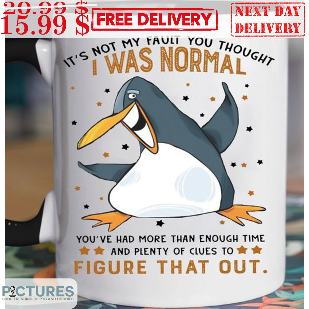 Penguin It's Not My Fault You Thought I Was Normal Mug