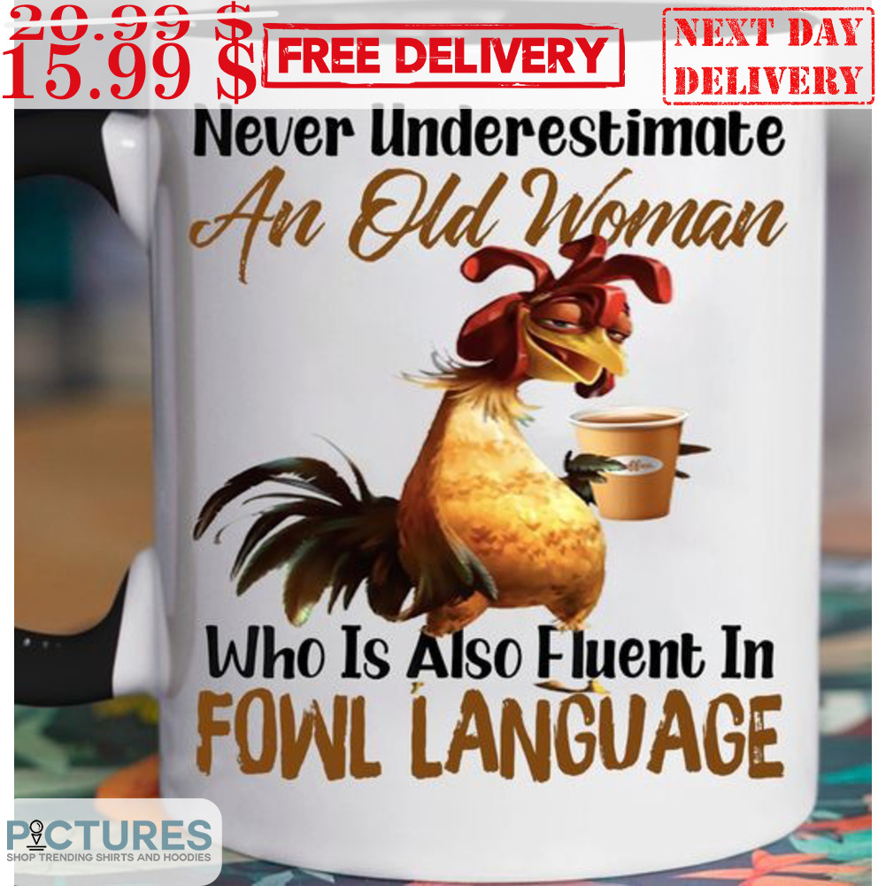 Rooster Never Underestimate An Old Woman Who Is Also Fluent In Fowl Language Mug