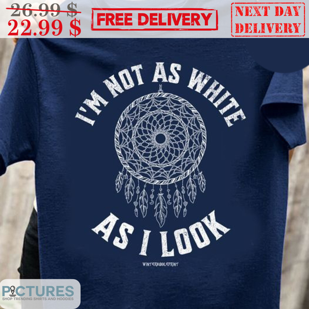 Native I'm Not As White As I Look Vintage Shirt