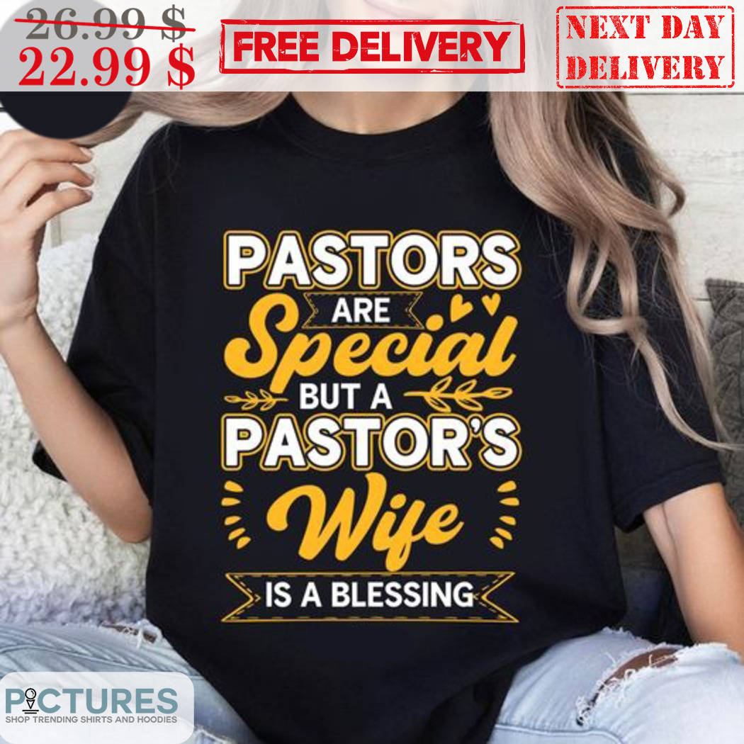 Pastors Are Special But A Pastors Wife Is A Blessing Shirt