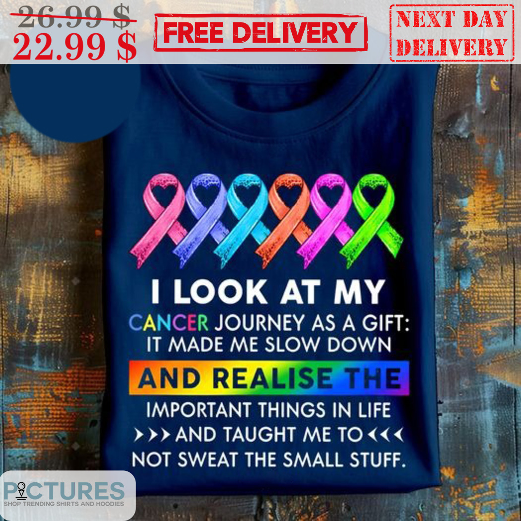 Awareness I Look At My Cancer Journey As A Gift It Made Me Slow Down Shirt Awareness I Look At My Cancer Journey As A Gift It Made Me Slow Down Shirt
