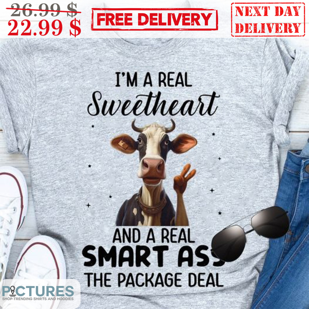Cow I'm A Real Sweetheart And A Real Smart Ass The Package Deal Shirt