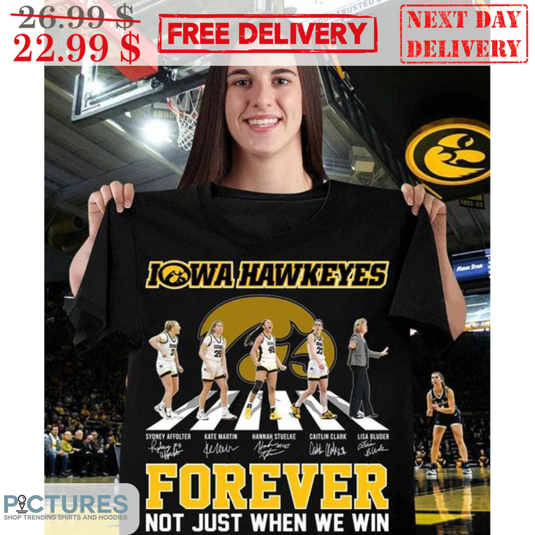 Iowa Hawkeyes Forever Not Just When We Win Signature Shirt