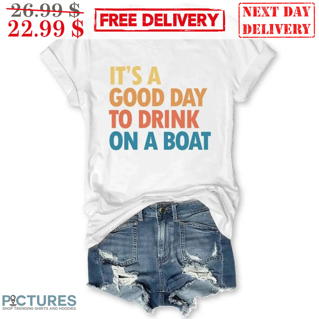 It's A Good Day To Drink On A Boat Shirt