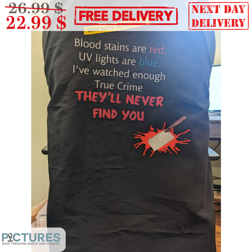 Crime Scene Do Not Cross Blood Stains Are Red UV Lights Are Blue Shirt