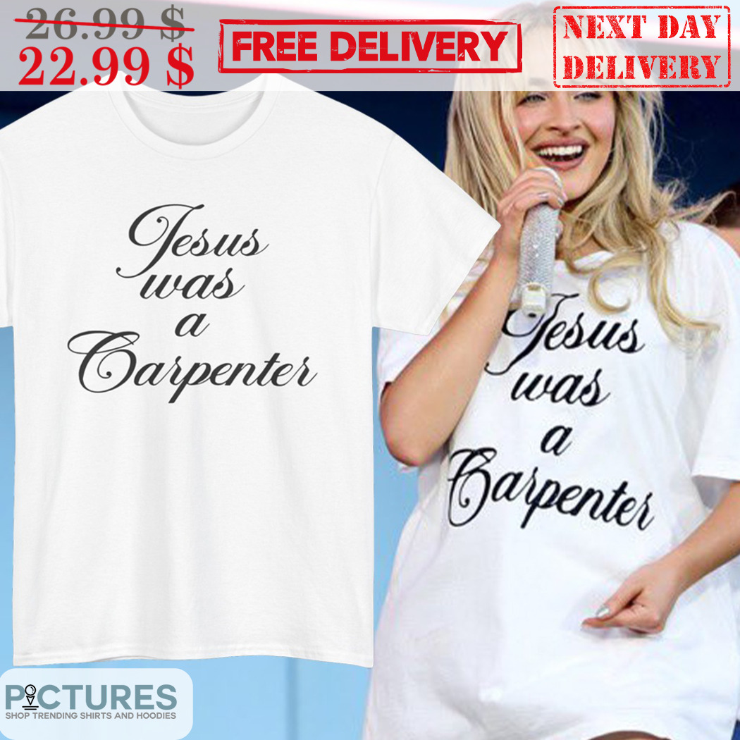 Sabrina Carpenter Jesus Was Carpenter Shirt
