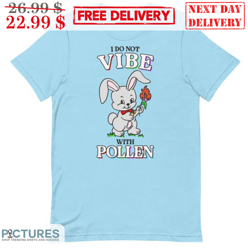 Bunny I Do Not Vibe With Pollen Shirt