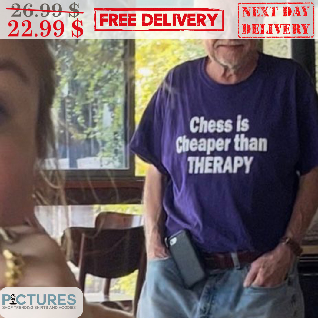 Chess Is Cheaper Than Therapy Shirt