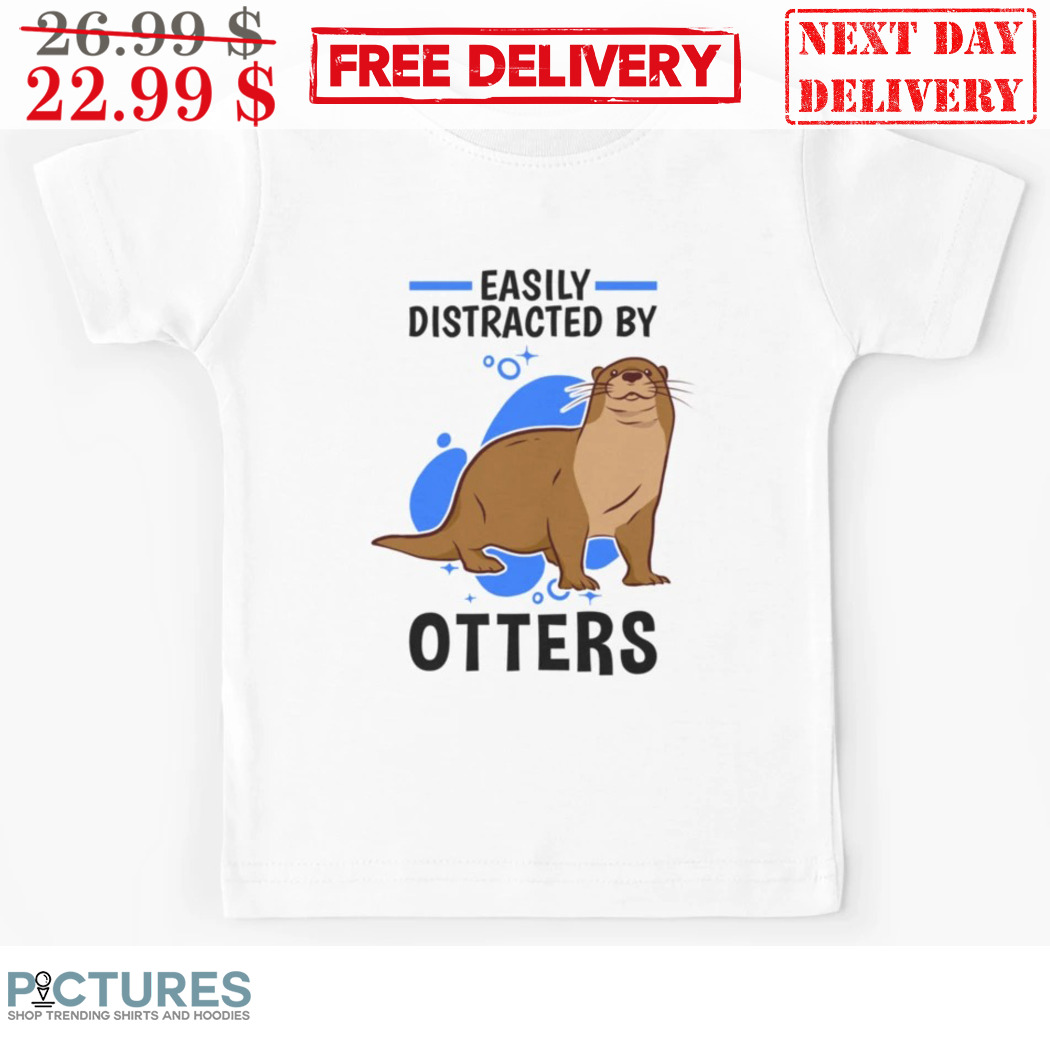 Easily Distracted By Otters Shirt