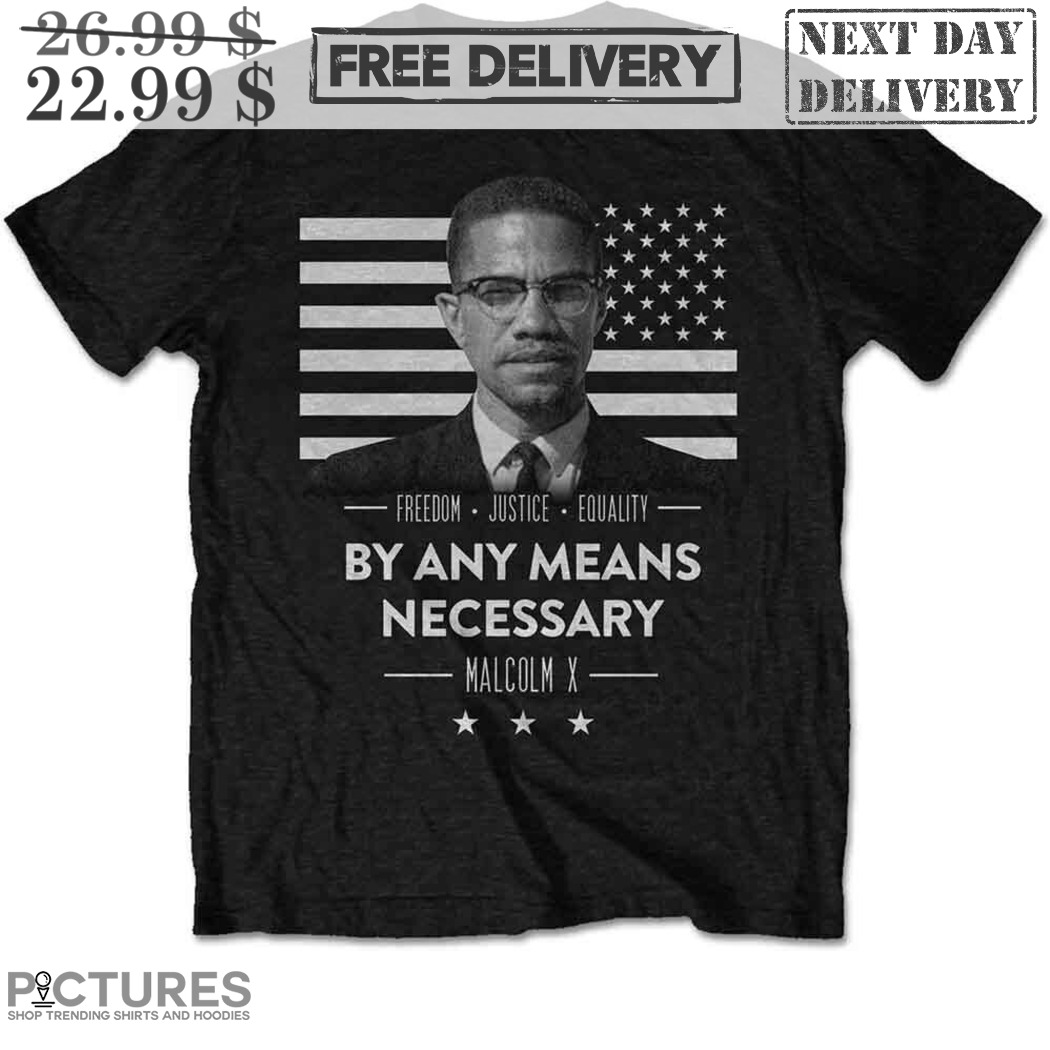 Malcolm X Freedom Justice Equality By Any Means Necessary Shirt