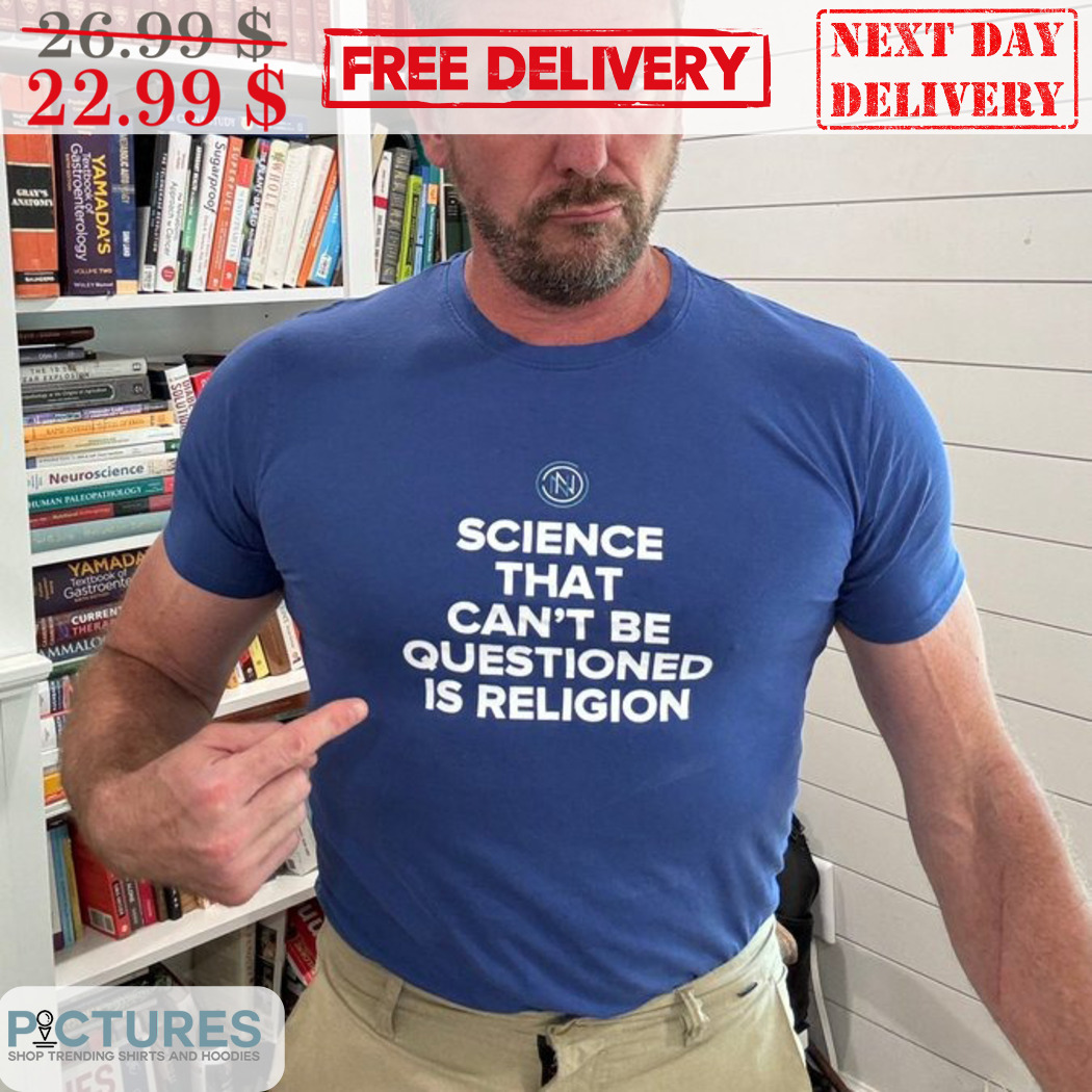 Science That Can't Be Questioned Is Religion Shirt