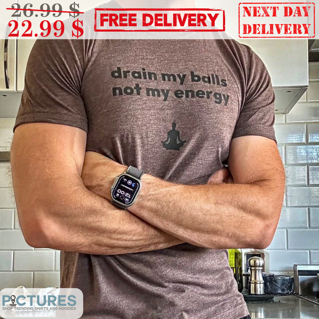 Yoga Drain My Balls Not My Energy Shirt